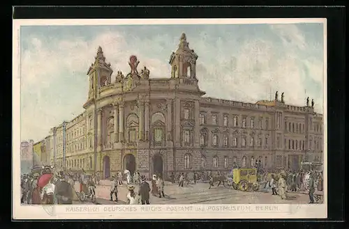 Künstler-AK Berlin, Kaiserlich Deutsches Reichs-Postamt und Postmuseum