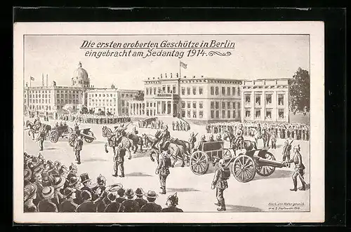 Künstler-AK Berlin, Die ersten eroberten Geschütze in Berlin, eingebracht am Sedantag 1914