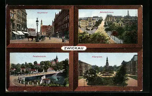 AK Zwickau / Sa., Hauptmarkt, Bahnhofstrasse, Paradiesbrücke und Albertplatz