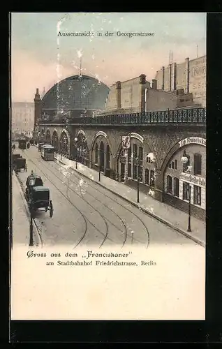 AK Berlin, Bahnhof Friedrichstrasse mit Gasthof Franciskaner, Georgenstrasse
