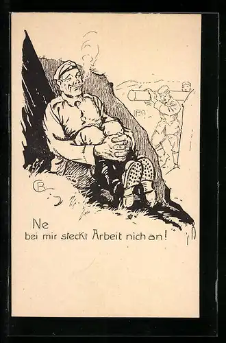 Künstler-AK Ne, bei mir steckt Arbeit nich an!, Soldat bei Zigarettenpause blickt auf schuftende Kameraden