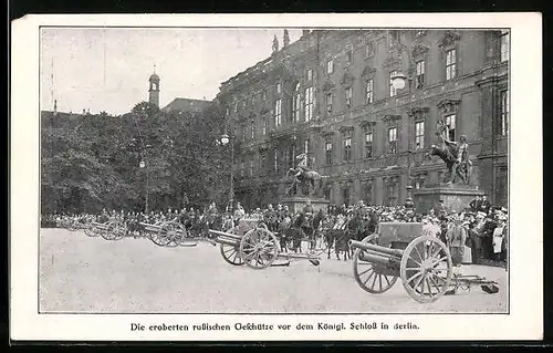 AK Berlin, Die eroberten russischen Geschütze vor dem Königl. Schloss