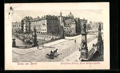 Künstler-AK Berlin, Königliches Schloss, Kaiser Wilhelm-Brücke