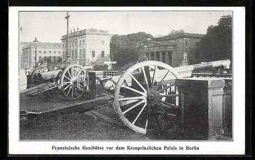 AK Berlin, französische Geschütze vor dem Kronprinzlichen Palais