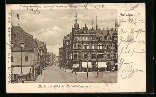 AK Zwickau i. Sa., Markt und Wilhelmstrasse mit Geschäften