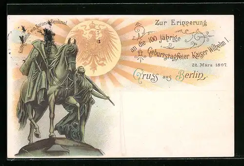 Lithographie Berlin, 100 jährige Geburtstagsfeier Kaiser wilhelm I. 1897, Kaiser-Statue vom National-Denkmal