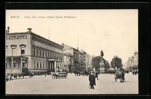 AK Berlin, Unter den Linden, Palais Kaiser Wilhelm I.