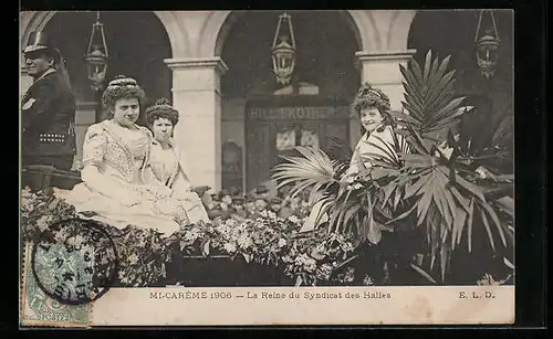 AK Mi-Careme 1906, La Reine du Syndicat des Halles, Schönheitskönigin
