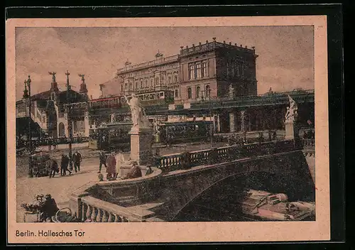 AK Berlin-Kreuzberg, Hallesches Tor, Hochbahn, Strassenbahn