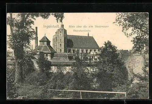 AK Ingolstadt, Blick über die alte Stadtmauer zur Oberpfarrkirche