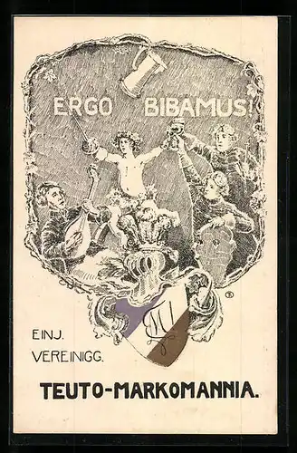 Künstler-AK Teuro-Markomannia, Einj. Vereinigg., Ergo Bibamus!, Studentenwappen