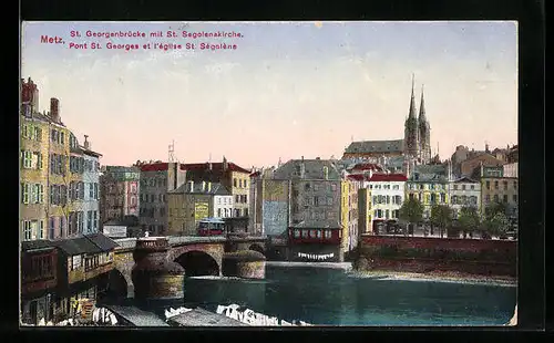 AK Metz, St. Georgenbrücke mit St. Segolenakirche und Strassenbahn