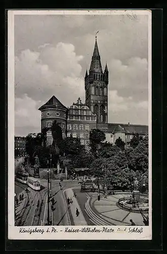 AK Königsberg i. Pr., Kaiser-Wilhelm-Platz und Schloss mit Strassenbahn