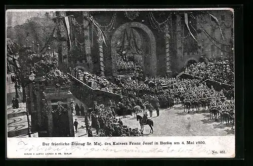 AK Der Feierliche Einzug von Kaiser Franz Josef I. von Österreich in Berlin am 04. Mai 1900