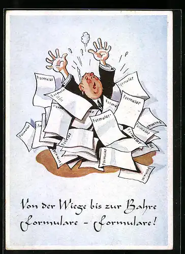Künstler-AK Von der Wiege bis zur Bahre Formulare-Formulare, Mann verzweifelt am Papierberg, Scherz