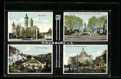 AK Naumburg a. S., Der Dom, Denkmal Kaiser Wilhelm des Grossen, Louisenstrasse, Reform-Realgymnasium