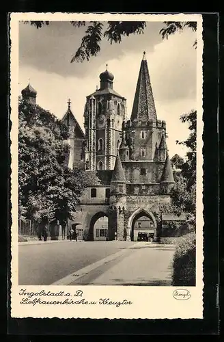 AK Ingolstadt a. D., Liebfrauenkirche u. Kreuztor