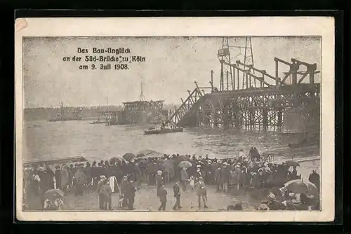 AK Köln, Das Bau-Unglück an der Süd-Brücke am 9. Juli 1908, Katastrophe