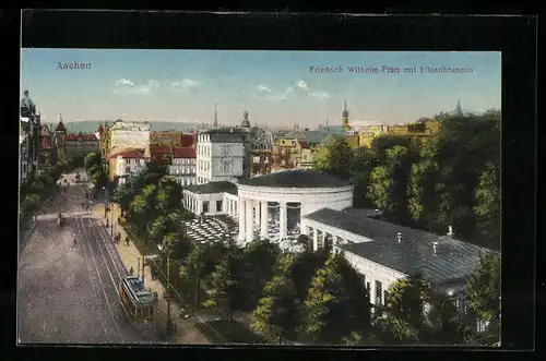 AK Aachen, Friedrich Wilhelm-Platz mit Elisenbrunnen und Strassenbahn