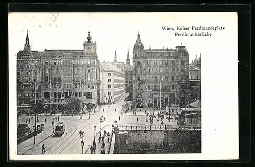 AK Wien, Kaiser Ferdinandsplatz und Ferdinandsbrücke mit Strassenbahn