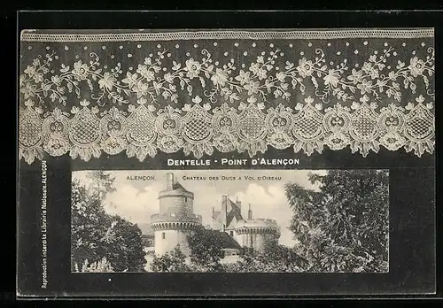 AK Alencon, Chateau des Ducs à Vol D`Oise, Dentelle-Point D`Alencon, Geklöppelte Spitze