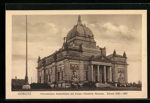 AK Görlitz, Oberlausitzer Gedenkhalle mit Kaiser-Friedrich-Museum, Erbaut 1898-1902