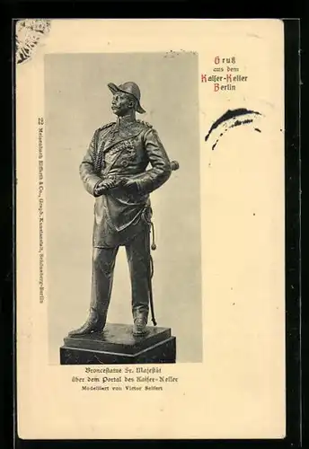 Präge-AK Berlin, Kaiser Keller, Bronzestatue Sr. Majestät über dem Portal