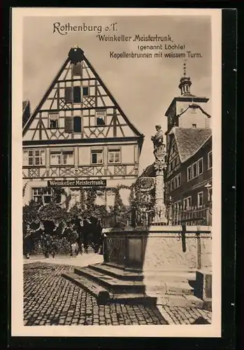 AK Rothenburg o. T., Gasthaus Weinkeller Meistertrunk / Löchle mit Kapellenbrunnen