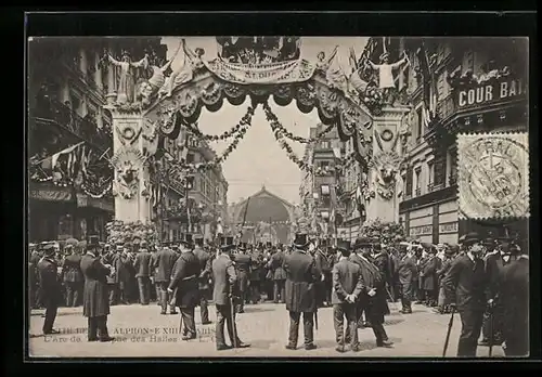 AK Paris, Arc de Triomphe des Halles, Vistie de S.M. Alphonse XIII. von Spanien