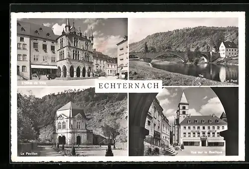 AK Echternach, Motive aus dem Ort, L`Hôtel de Ville, Le Pont, Le Pavillon, Vue sur le Basilique, Dom, Rathaus, Brücke