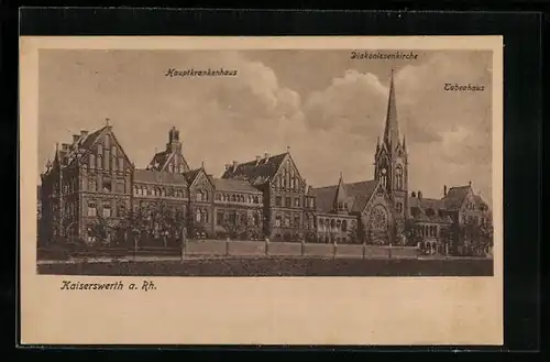 AK Kaiserswerth a. Rh., die Diakonissenkirche, das Hauptkrankenhaus und das Tabeahaus