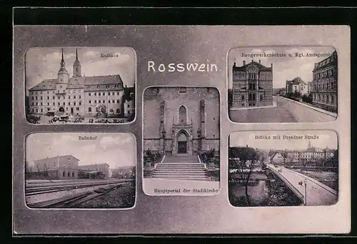 AK Rosswein, Rathaus, Bahnhof, Brücke mit Dresdner Strasse, Baugewerkenschule i. Kgl. Amtsgericht
