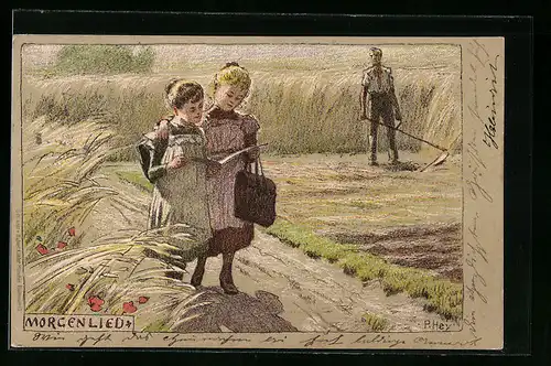 Künstler-Lithographie P. Hey: Morgenlied, Mädchen auf dem Schulweg, Bauer auf d. Feld