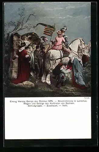 Künstler-AK Landshut, Einzug Herzog Georgs des Reichen 1475, Brauteinholung, Kurfürst von Sachsen