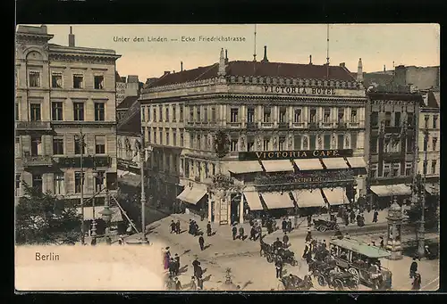 AK Berlin, Unter den Linden Ecke Friedrichstrasse mit Victoria Hotel