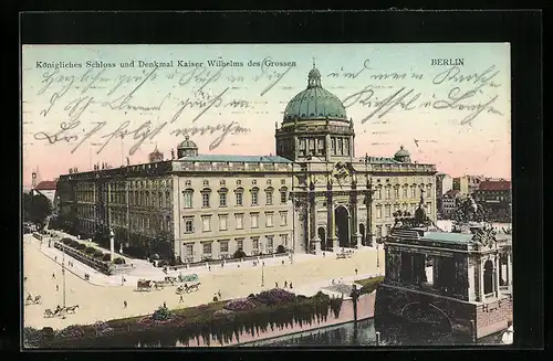 AK Berlin, Kgl. Schloss und Denkmal Kaiser Wilhelm des Grossen