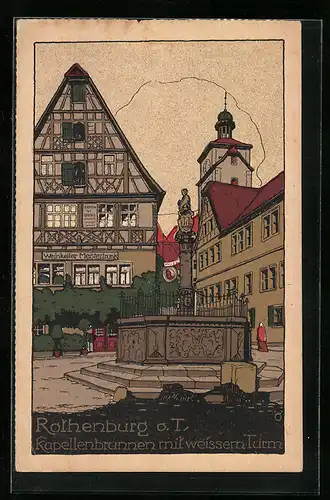 Steindruck-AK Rothenburg o. T., Kapellenbrunnen mit weissem Turm