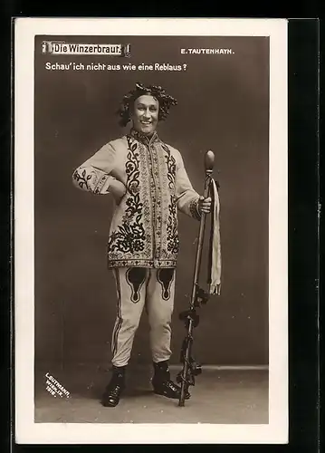 AK Operette Die Winzerbraut, Schau` ich nicht aus wie eine Reblaus?, Schauspieler E. Tautenau
