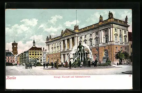 AK Berlin, Königl. Marstall und Schlossbrunnen mit Passanten