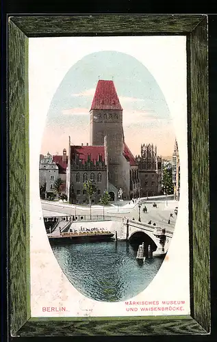 AK Berlin, Märkisches Museum und Waisenbrücke