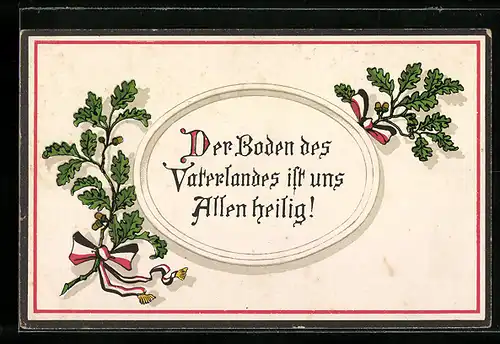 Künstler-AK Der Boden des Vaterlandes ist uns Allen heilig Eichenlaub mit Spruch