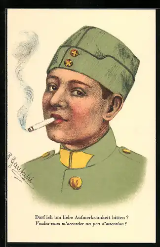 Künstler-AK R. Gantschi: Soldat mit Zigarette, Darf ich um liebe Aufmerksamkeit bitten?