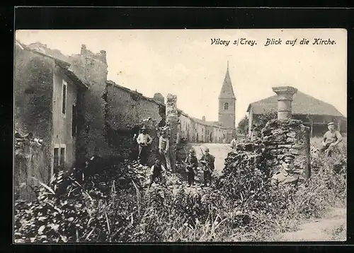 AK Vilcey s/Trey, Ortspartie mit Ruinen, Soldaten, Einwohnern und Kirche