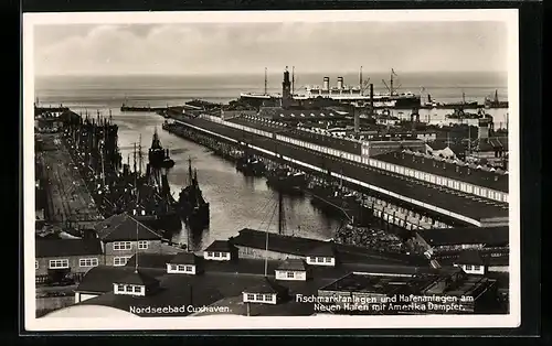 AK Cuxhaven, Fischmarktanlagen und Hafenanlagen am neuen Hafen mit Amerika Dampfer