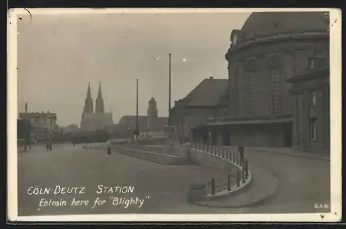 AK Köln-Deutz, Bahnhof, Entrain here for Blighty