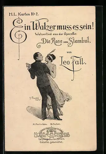 AK Walzerlied Ein Walzer muss es sein! aus der Operette Die Rose von Stambul von Leo Fall, H. Marischka und B. Fischer