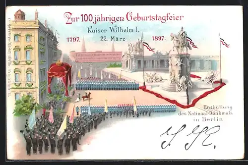 Lithographie Berlin, Postkarte Enthüllung des Nationaldenkmals und Kaisergeburtstag 1897