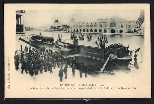 AK Paris, Exposition universelle de 1900, Le Président de la République s`embarquant devant le Palais de la Navigation