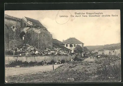 AK Leintrey, Westl. Kriegsschauplatz, Die durch franz. Granatfeuer zerstörte Kirche