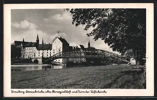 AK Straubing, Donaubrücke, altes Herzogsschloss und Turmder Stiftskirche